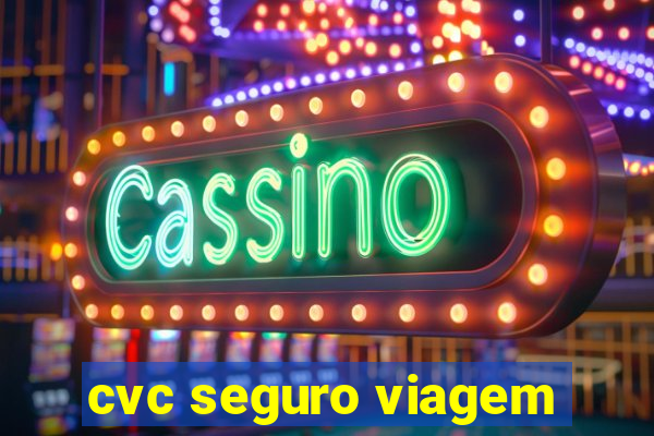 cvc seguro viagem